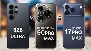 Huawei Pura 90 Pro Max Vs iPhone 17 Pro Max Vs Samsung Galaxy S26 Ultra