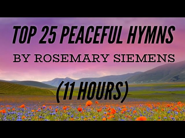 Top 25 Peaceful Hymns by Rosemary Siemens (11 Hours) (with Lyrics) class=