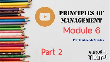 Principles of Management | Module 6 Part 2| KTU | HS300 | Prof. Krishnendu Sivadas