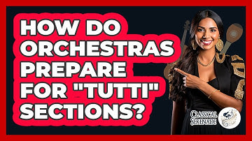 How Do Orchestras Prepare For "tutti" Sections? - Classical Serenade