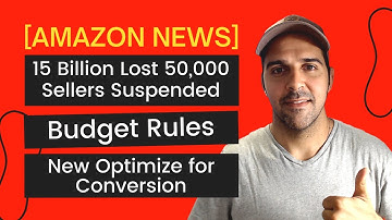 [Amazon News] 15 Billion Lost 50,000 Sellers Suspended, Budget Rules and New Optimize for Conversion