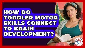 How Do Toddler Motor Skills Connect To Brain Development? - Single Parent Support Hub