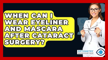 When Can I Wear Eyeliner And Mascara After Cataract Surgery? - Optometry Knowledge Base