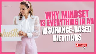 Why Mindset Is Everything in an Insurance-Based Dietitian | Tips for Dietitians