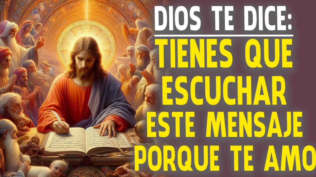 DIOS TE DICE: TIENES QUE ESCUCHAR ESTE MENSAJE PORQUE TE AMO | Hora ...