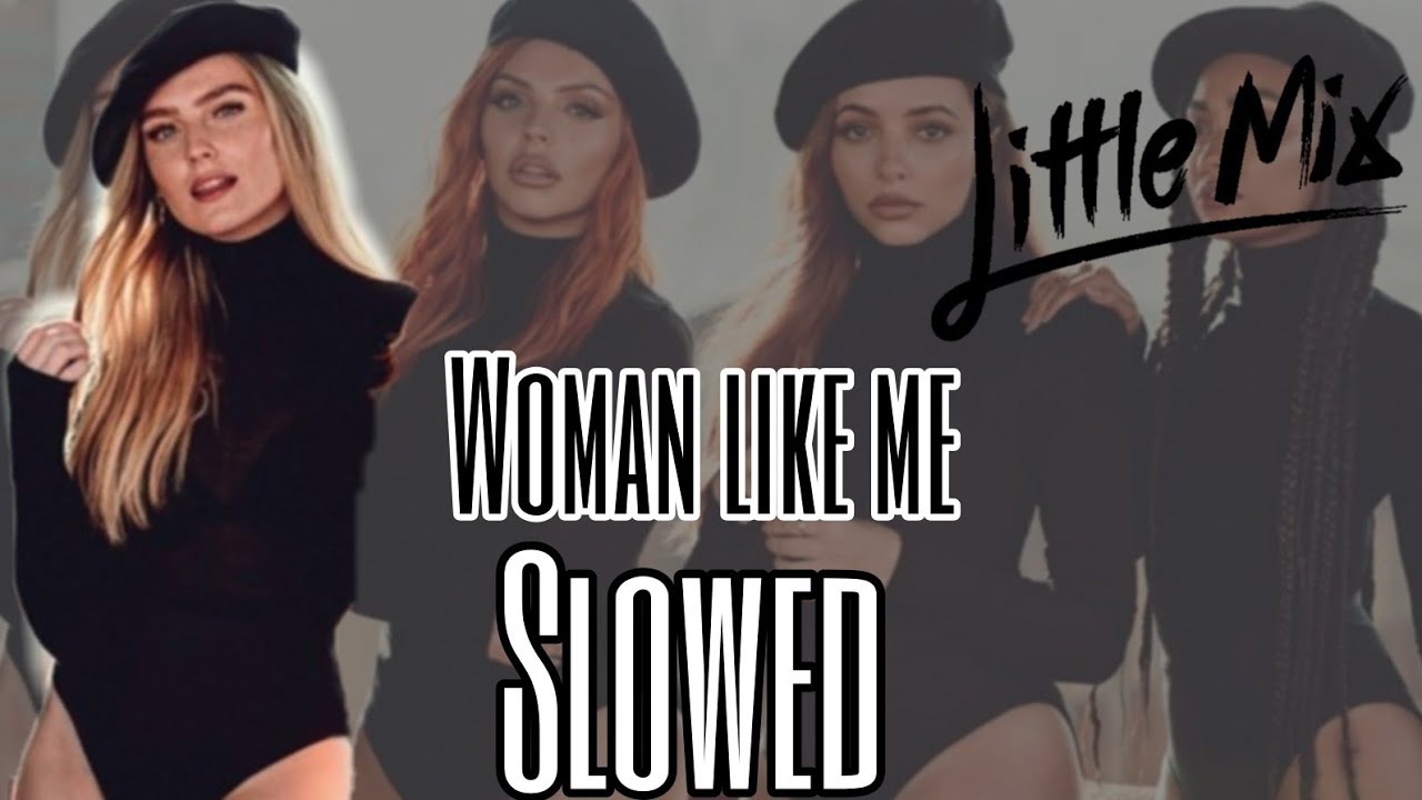 Little Mix -Woman like me Ft. Nicki minaj- slowed