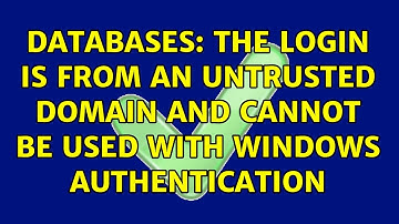 Databases: The login is from an untrusted domain and cannot be used with Windows authentication
