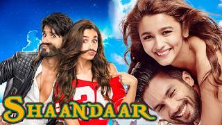 Shaandaar (शानदार) 2015 Full Movie in 4k | Shahid Kapoor, Alia Bhatt, Karan Johar, Sanjay Kapoor |