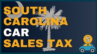 How Much Will I Have to Pay in Car Sales Tax in South Carolina (SC)?