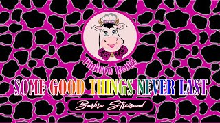 SOME GOOD THINGS NEVER LAST by Barbra Streisand