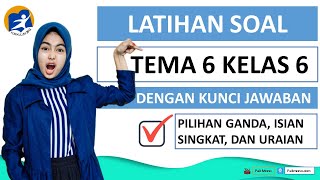 LATIHAN SOAL TEMA 6 KELAS 6 LENGKAP DENGAN KUNCI JAWABAN