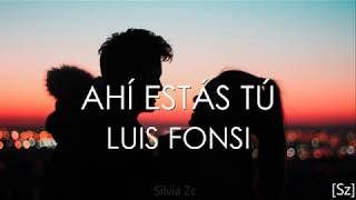 Luis Fonsi - Ahí Estás Tú (Letra)