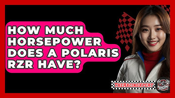 How Much Horsepower Does A Polaris RZR Have? - The Racing Xpert