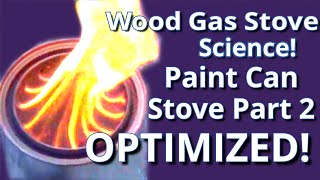 Wood Gas Stove Science| Paint Can Wood Gas Stove Optimization! Making a good stove GREAT! Part 2
