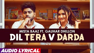 Dil Tera V Darda : Mista Baaz (Audio Lyrical) | Gauhar Dhillon | Punjabi Songs 2022