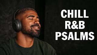 Psalms in Modern R&B 🙏🎧  Uplifting Christian Worship Music ( 4 Hours )