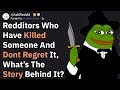 Redditors Who Killed Someone And Dont Regret It, What Happened? (AskReddit)