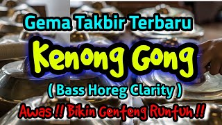 Gema Takbir Terbaru Kenong Gong ( Bass Horeg Clarity ) awas!! bikin genting runtuh!!