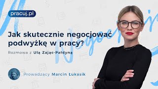 Jak skutecznie negocjować podwyżkę w pracy? Rozmowa z Ulą Zając - Pałdyną