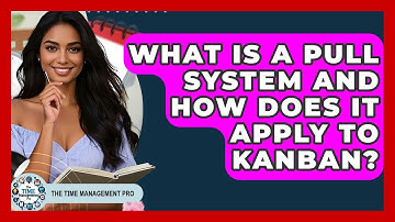 What Is A Pull System And How Does It Apply To Kanban? - The Time Management Pro