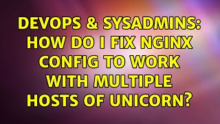 Celebrity DevOps & SysAdmins: How do I fix Nginx config to work with multiple hosts of Unicorn? Wealth