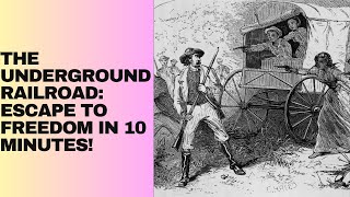 The Underground Railroad: Escape to Freedom in 10 Minutes!