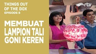 Things Out Of The Box RTV : Kreasi Membuat Lampion Tali Goni (Episode 8)