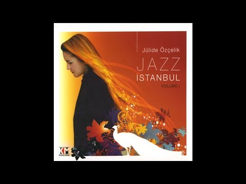 Jülide Özçelik ‎– Jazz İstanbul Volume 1 (Full Album)