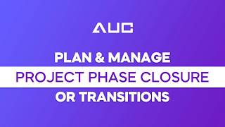 Plan & Manage Project Phase Closure or Transitions