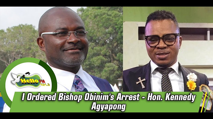 I Ordered Bishop Obinim's Arrest- Hon. Kennedy Agyapong