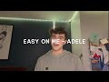 easy on me - adele male cover