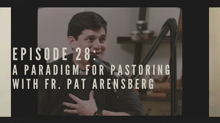 Episode 28: A Paradigm for Pastoring with Fr. Pat ...