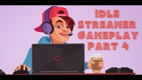 Idle Streamer! – The real life simulation  Andriod Gameplay part 4 by Letsplaythegame912