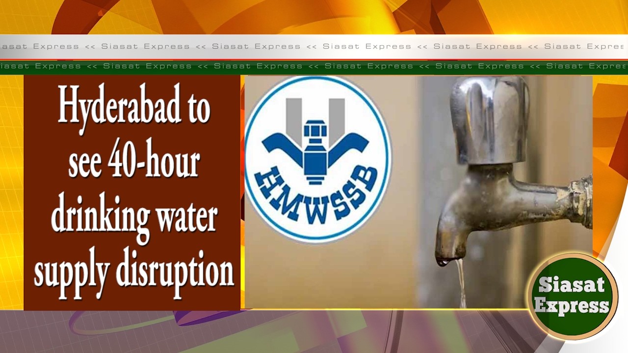 Hyderabad to see 40-hour drinking water supply disruption | Siasat Express | 09-Feb-2026