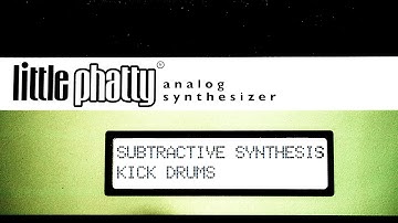 Kick Drums | Moog Little Phatty: Subtractive Synthesis