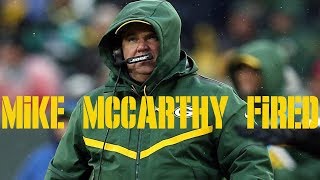 MIKE MCCARTHY HAS BEEN FIRED FROM THE GREEN BAY PACKERS
