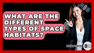What Are The Different Types Of Space Habitats? - Physics Frontier