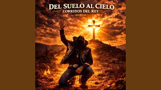 Del Suelo Al Cielo - CORRIDOS DEL REY
