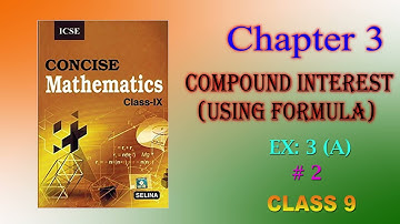 CLASS 9 || ICSE || CHAPTER 3: COMPOUND INTEREST [WITH FORMULA] || EX: 3 [A] || PART 2 ||