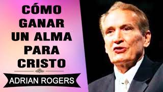 PREDICAS CRISTIANAS | Cómo Ganar un Alma para Cristo | Adrian Rogers | El Amor que Vale