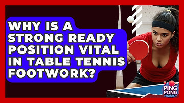 Why Is A Strong Ready Position Vital In Table Tennis Footwork? - Ping Pong Prodigy