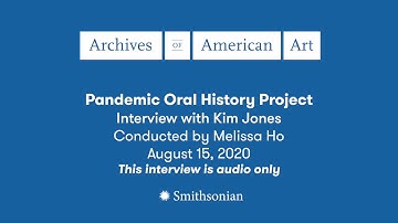 Kim Jones, Pandemic Oral History Project, Archives of American Art, 2020