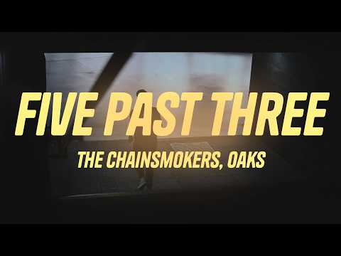 The Chainsmokers, Oaks - Five Past Three (Lyrics)