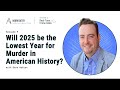 Episode 9: Will 2025 be the Lowest Year for Murder in American History?