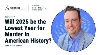 Episode 9: Will 2025 be the Lowest Year for Murder in American History?