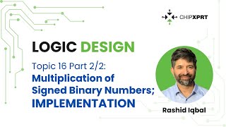 Topic 16 Part 2/2- Logic Design- Multiplication of Signed Binary Numbers, Implementation