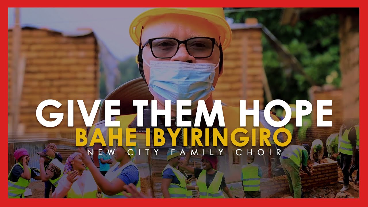 BAHE IBYIRINGIRO | GIVE THEM HOPE | Igikorwa cy'urukundo cyateguwe na NEW CITY FAMILY CHOIR
