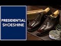 Presidential Shoe Shine | How to Shine Shoes