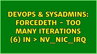 Devops Sysadmins Forcedeth - Too Many Iterations 6 In Nvnicirq