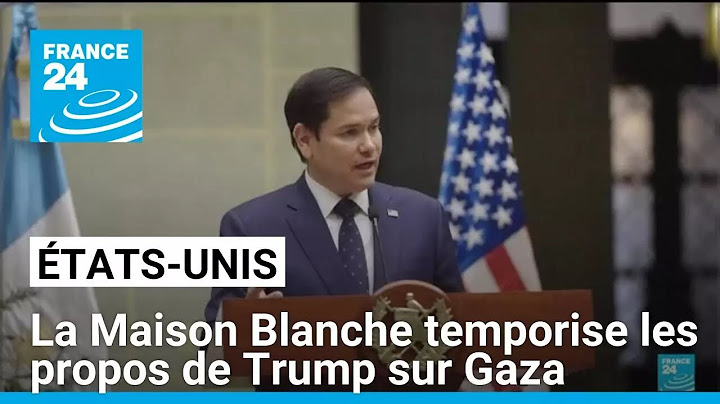 États-Unis : la Maison Blanche temporise, après les déclarations de Trump sur Gaza • FRANCE 24